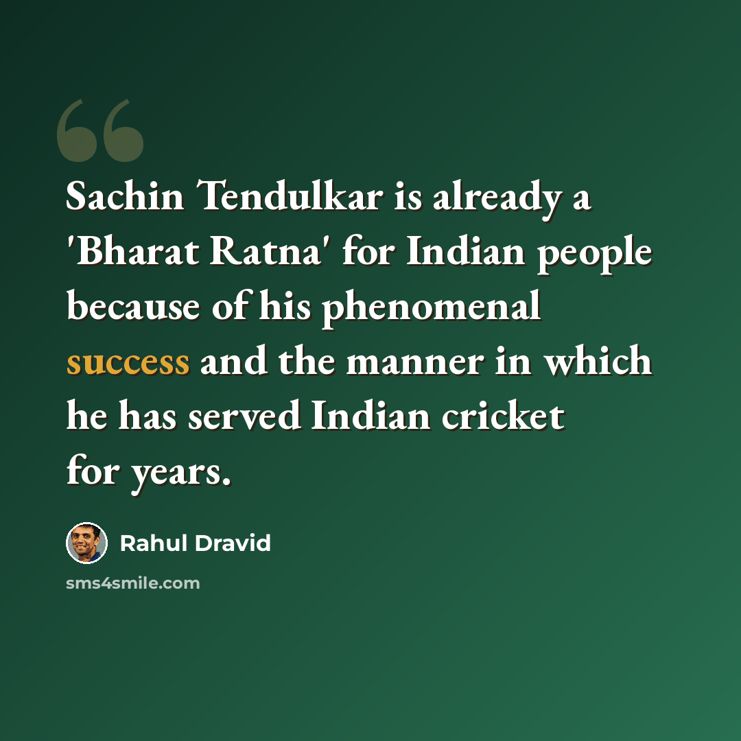 “Sachin Tendulkar is already a 'Bharat Ratna' for Indian people because of his phenomenal success and the manner in which he has served Indian cricket for years.” quote by Rahul Dravid