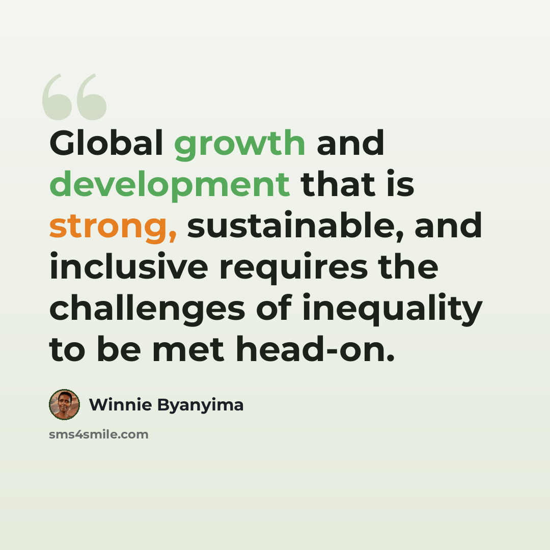 “Global growth and development that is strong, sustainable, and inclusive requires the challenges of inequality to be met head-on.” quote by Winnie Byanyima