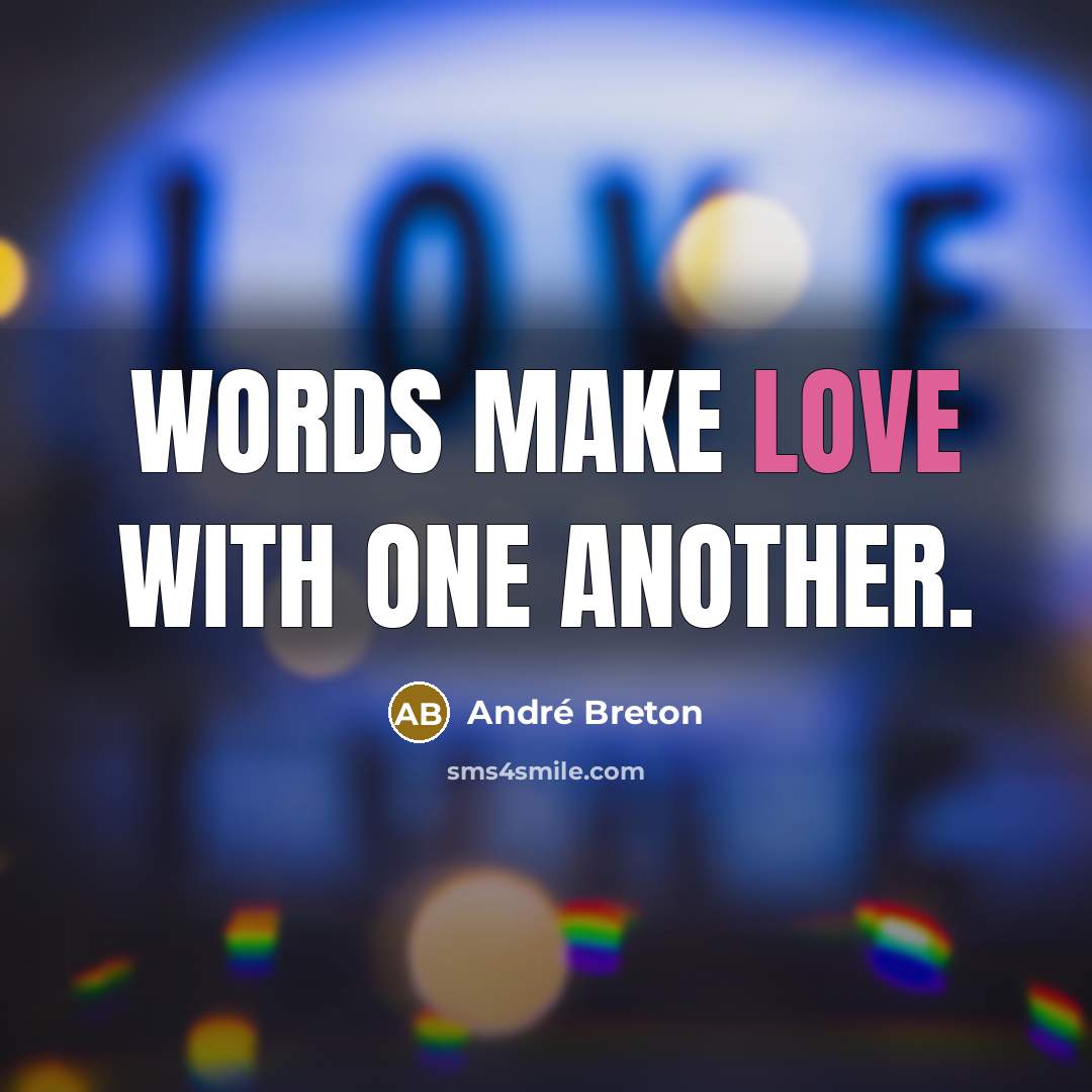 “Words make love with one another.” quote by Andre Breton