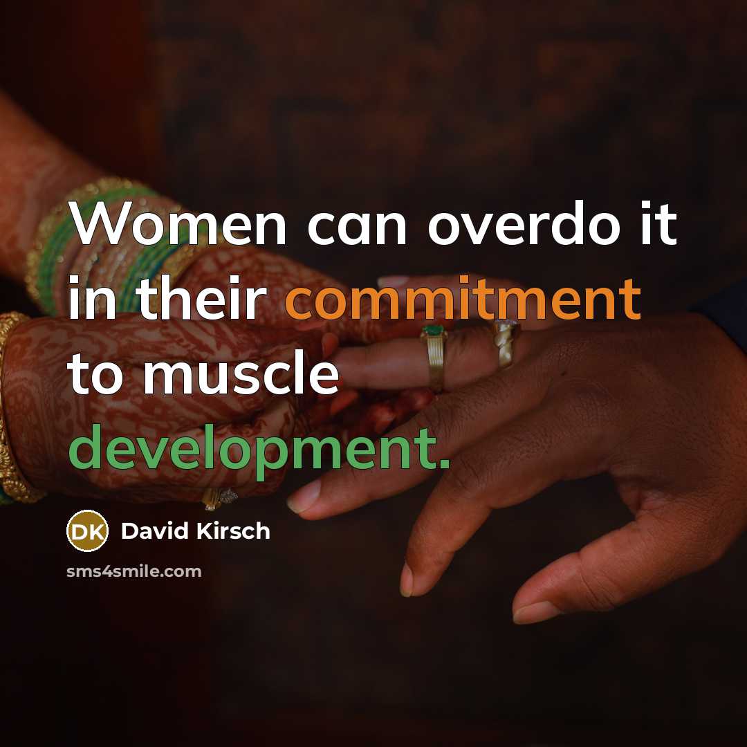 “Women can overdo it in their commitment to muscle development.” quote by David Kirsch