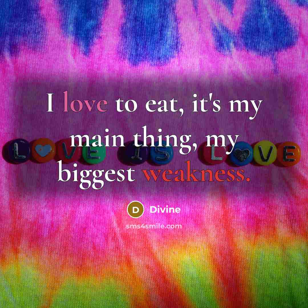 “I love to eat, it's my main thing, my biggest weakness.” quote by Divine