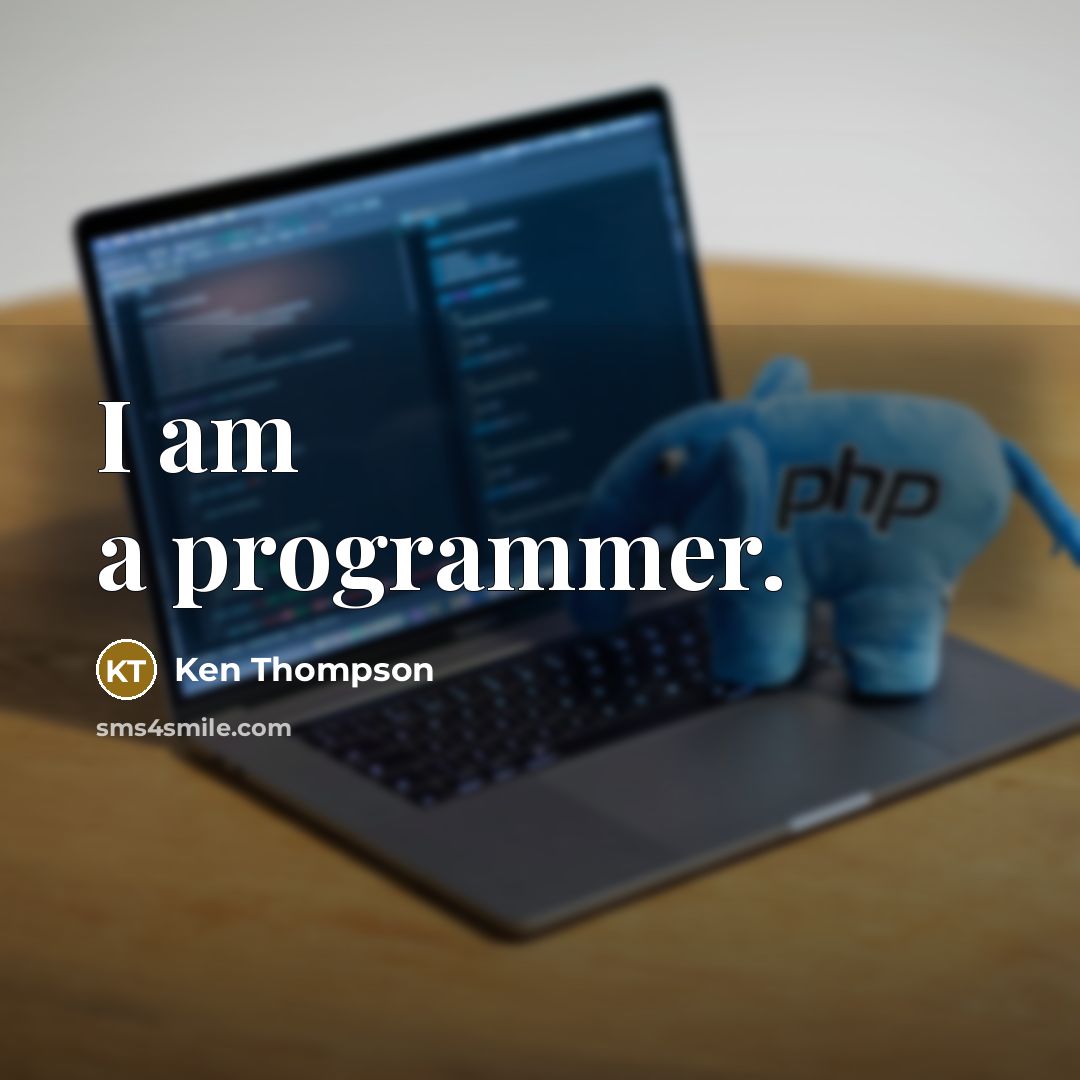 “I am a programmer.” quote by Ken Thompson