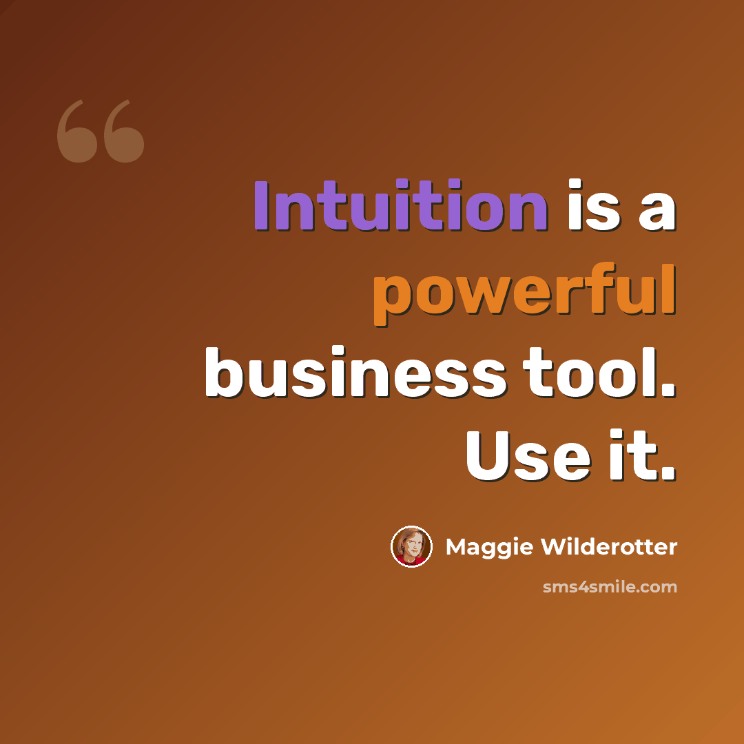 “Intuition is a powerful business tool. Use it.” quote by Maggie Wilderotter