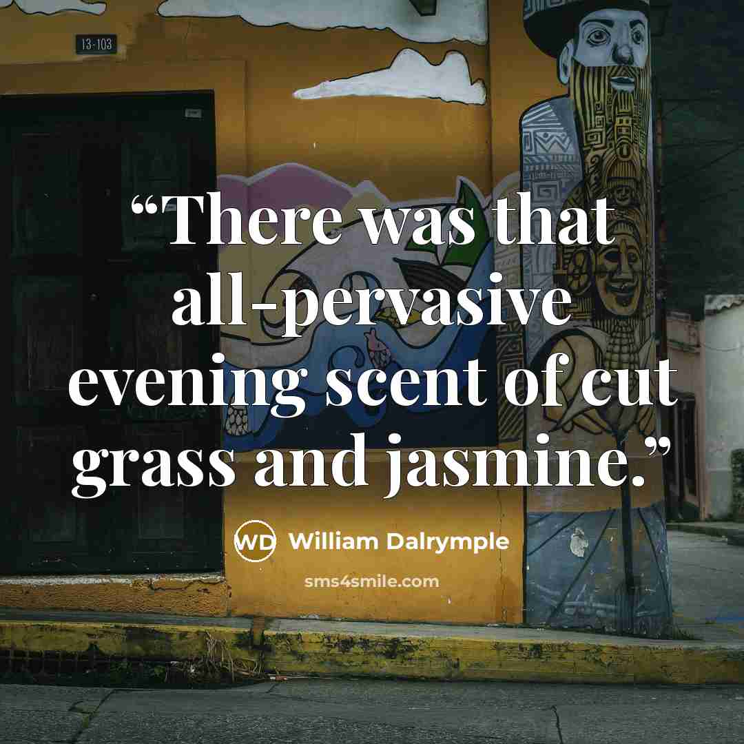 “There was that all-pervasive evening scent of cut grass and jasmine.” quote by William Dalrymple