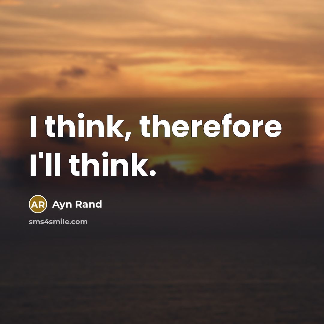 “I think, therefore I'll think.” quote by Ayn Rand