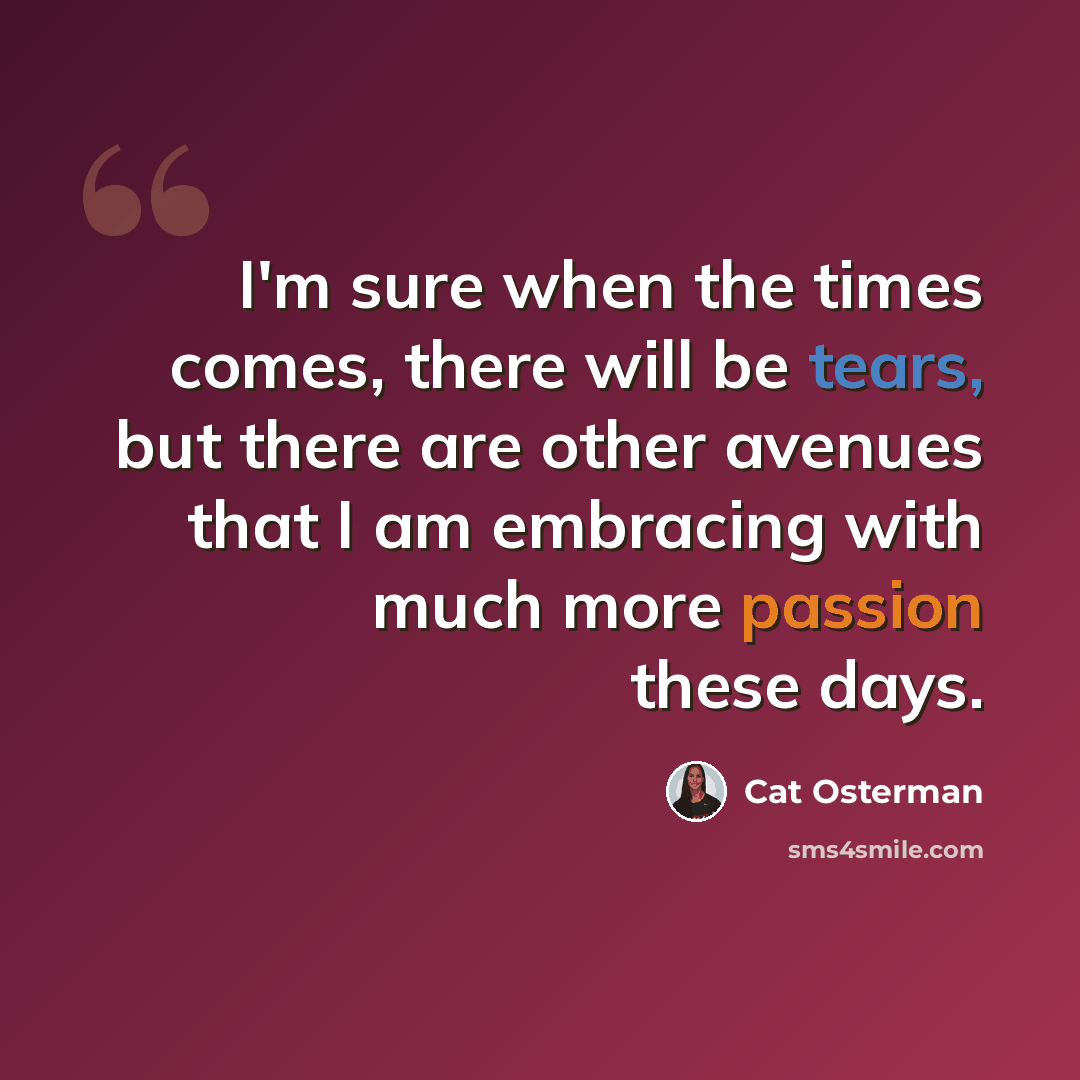 “I'm sure when the times comes, there will be tears, but there are other avenues that I am embracing with much more passion these days.” quote by Cat Osterman