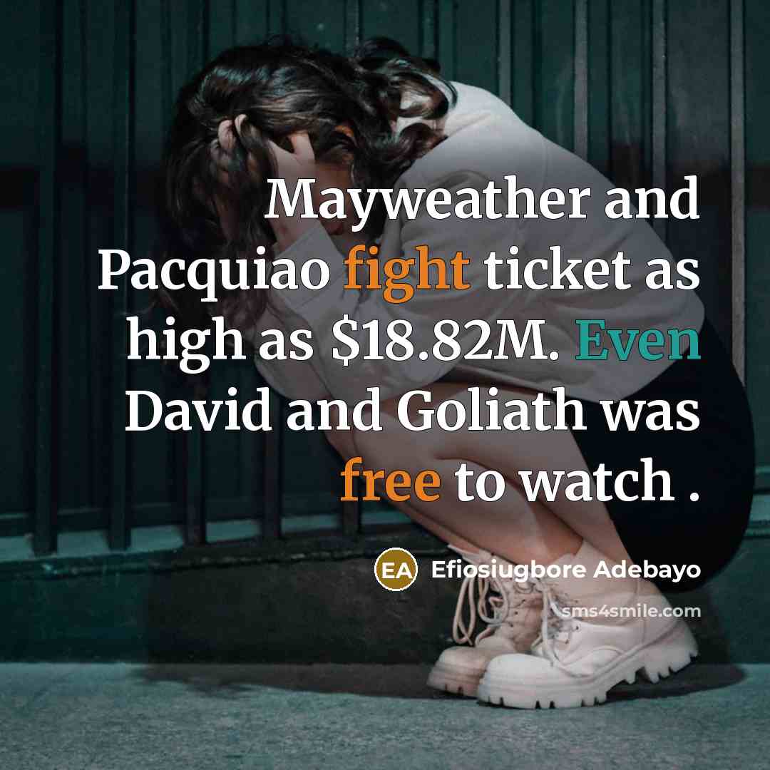 “Mayweather and Pacquiao fight ticket as high as $18.82M. Even David and Goliath was free to watch .” quote by Efiosiugbore Adebayo