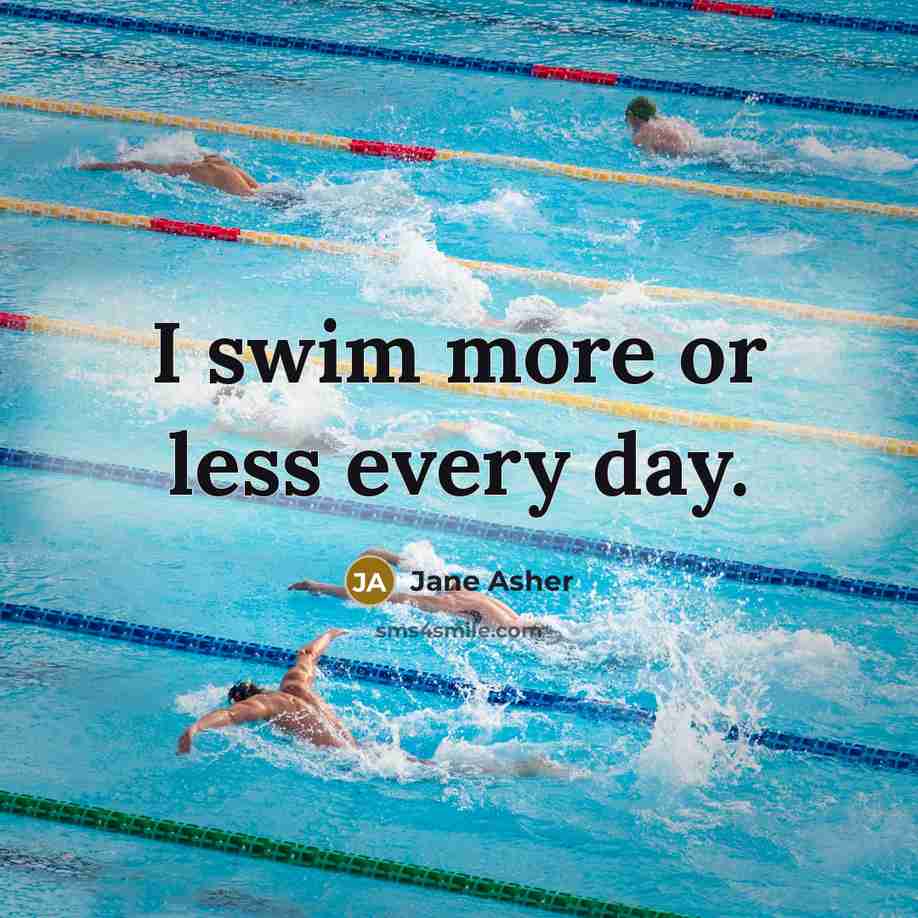 “I swim more or less every day.” quote by Jane Asher