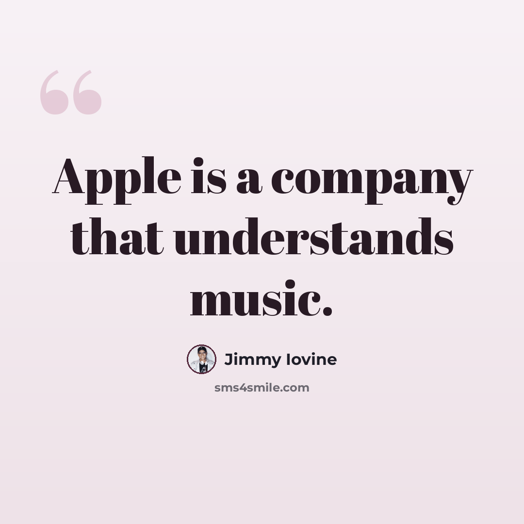 “Apple is a company that understands music.” quote by Jimmy Iovine
