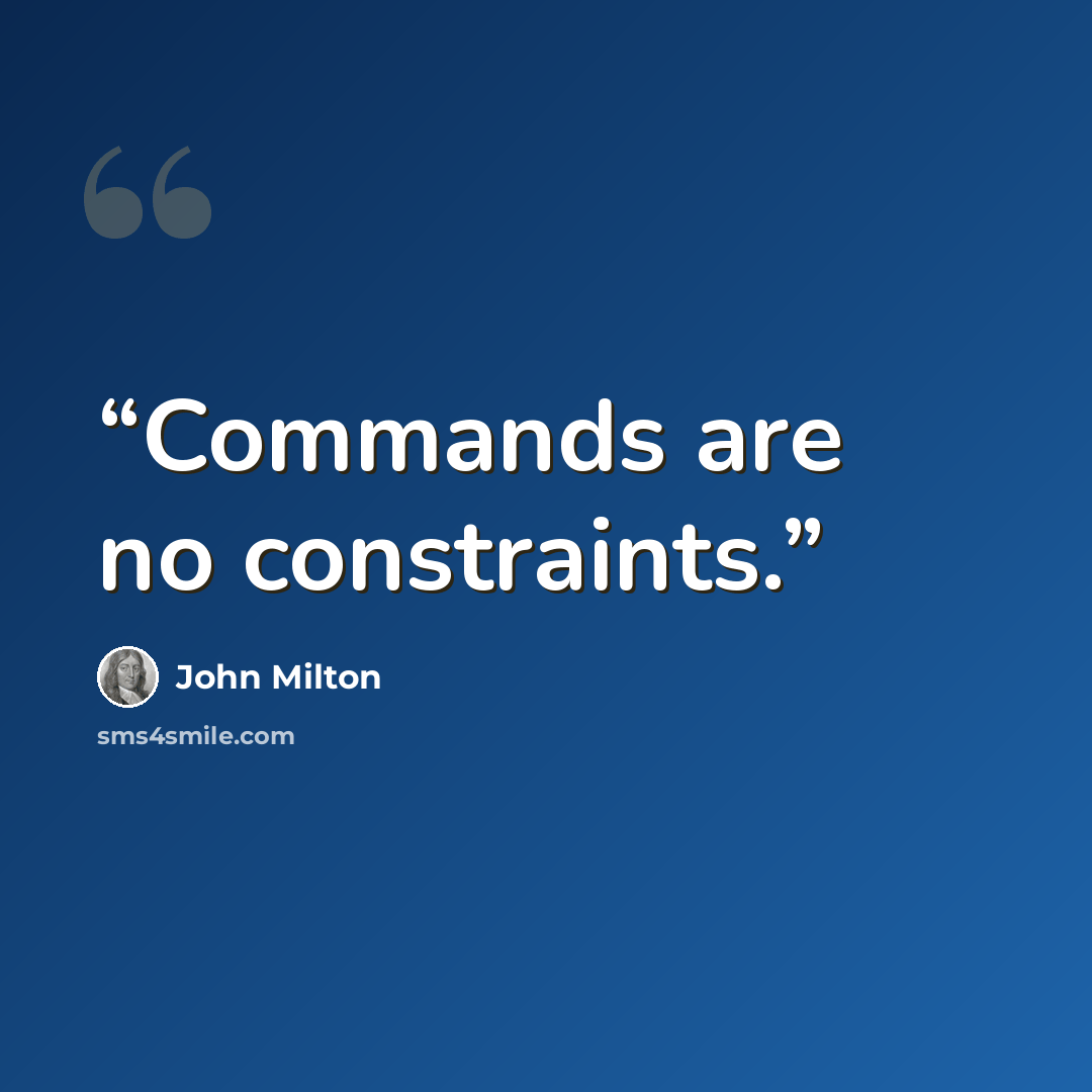 “Commands are no constraints.” quote by John Milton