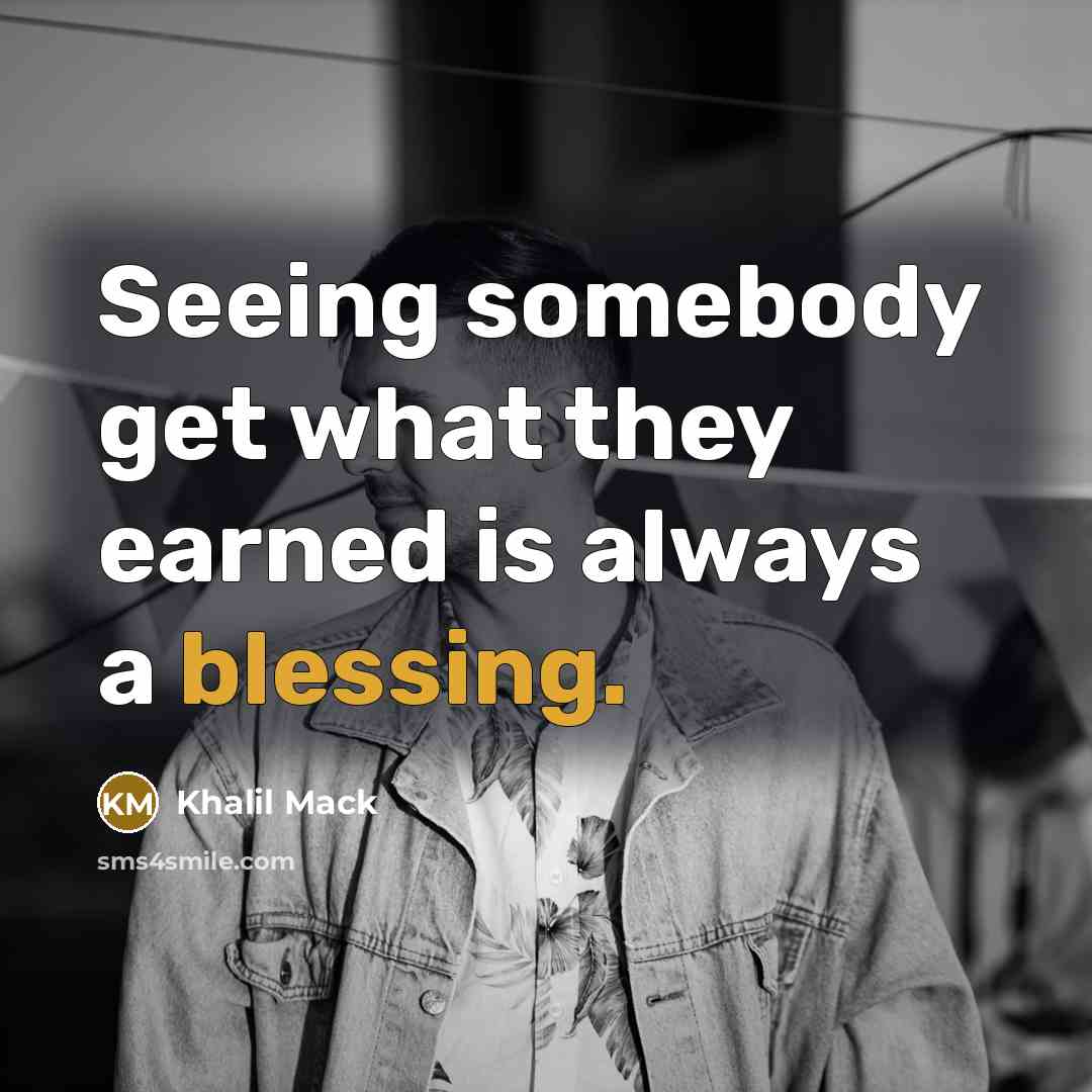 “Seeing somebody get what they earned is always a blessing.” quote by Khalil Mack