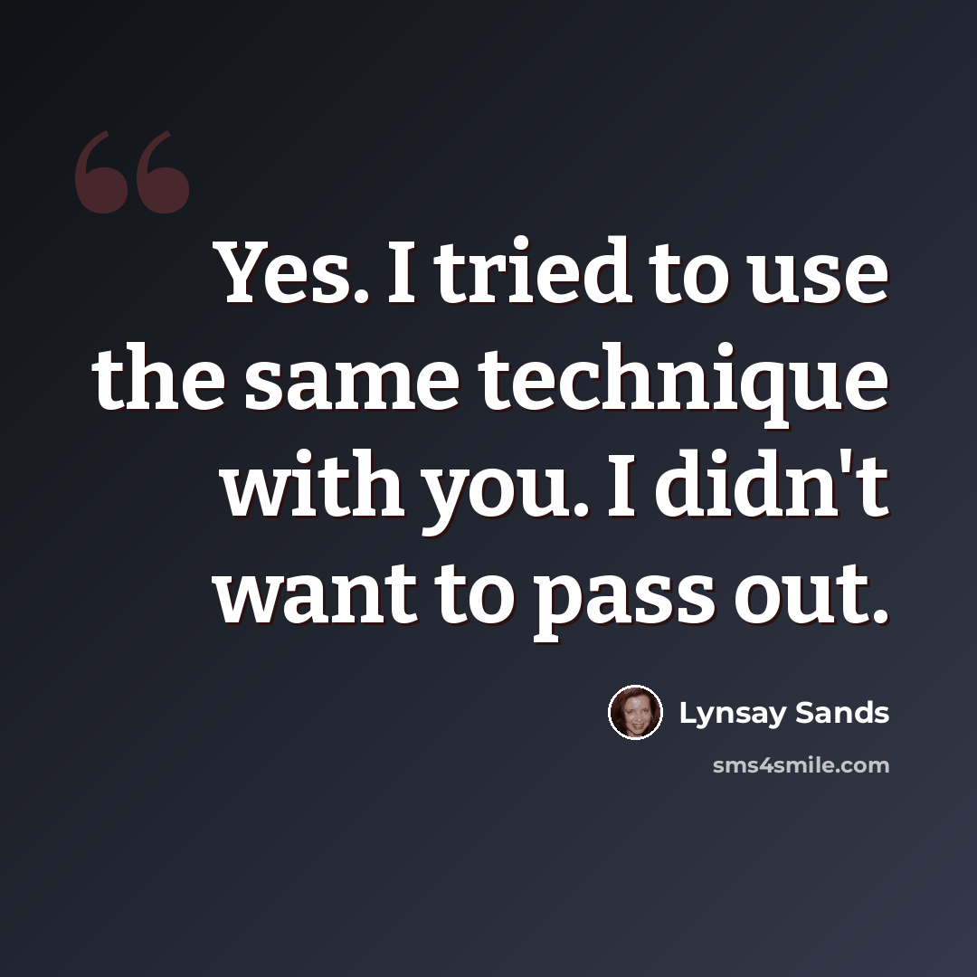“Yes. I tried to use the same technique with you. I didn't want to pass out.” quote by Lynsay Sands