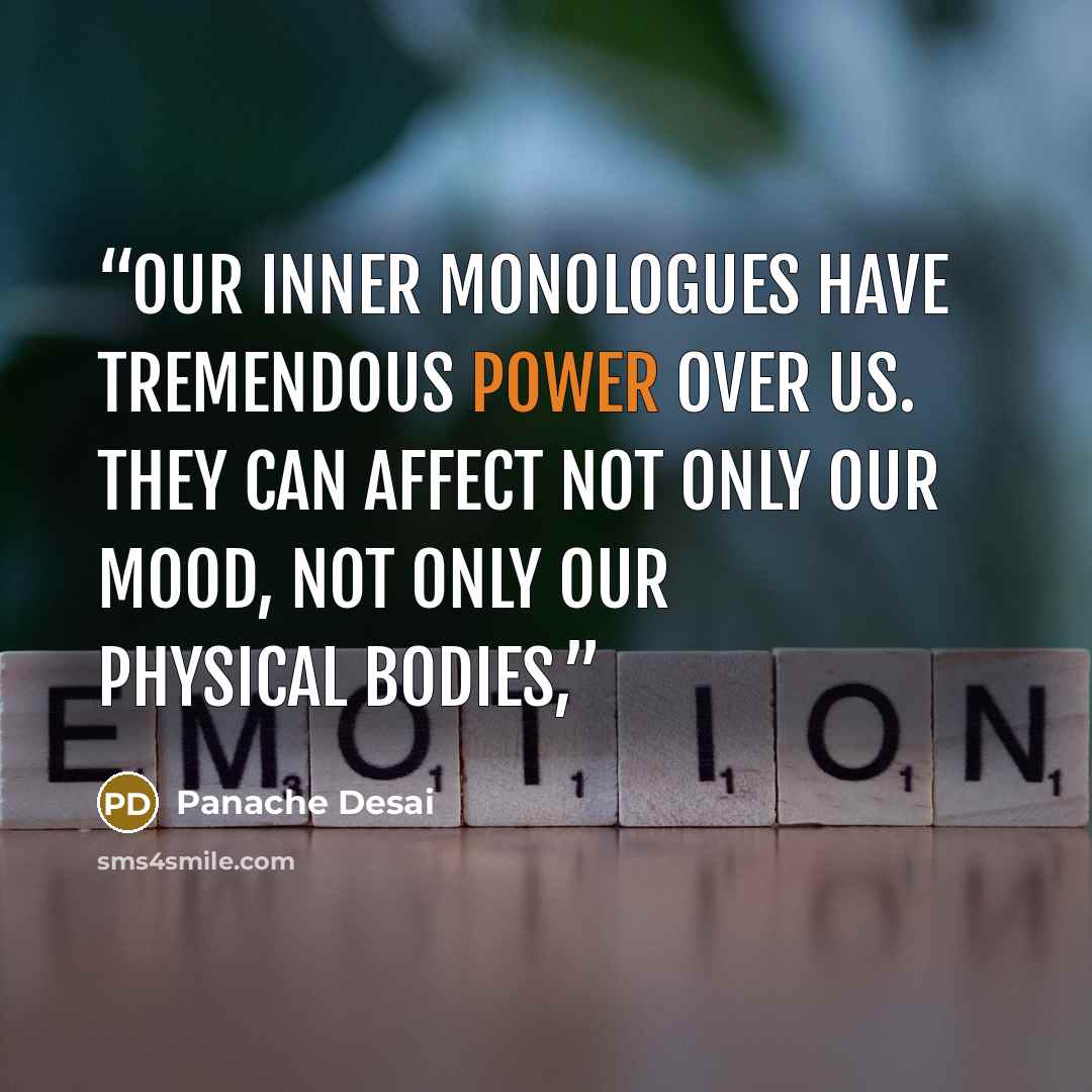 “Our inner monologues have tremendous power over us. They can affect not only our mood, not only our physical bodies,” quote by Panache Desai