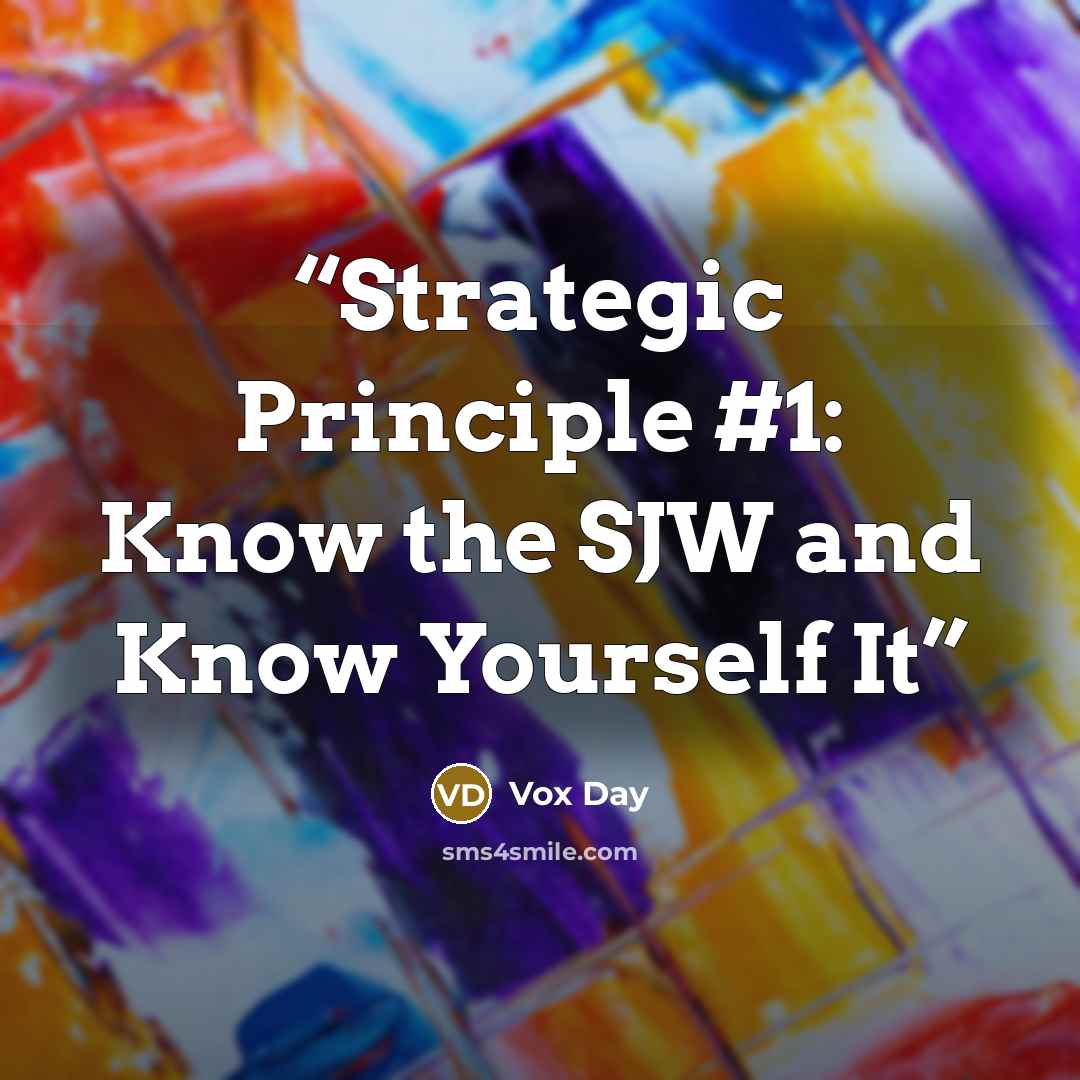 “Strategic Principle #1: Know the SJW and Know Yourself It” quote by Vox Day