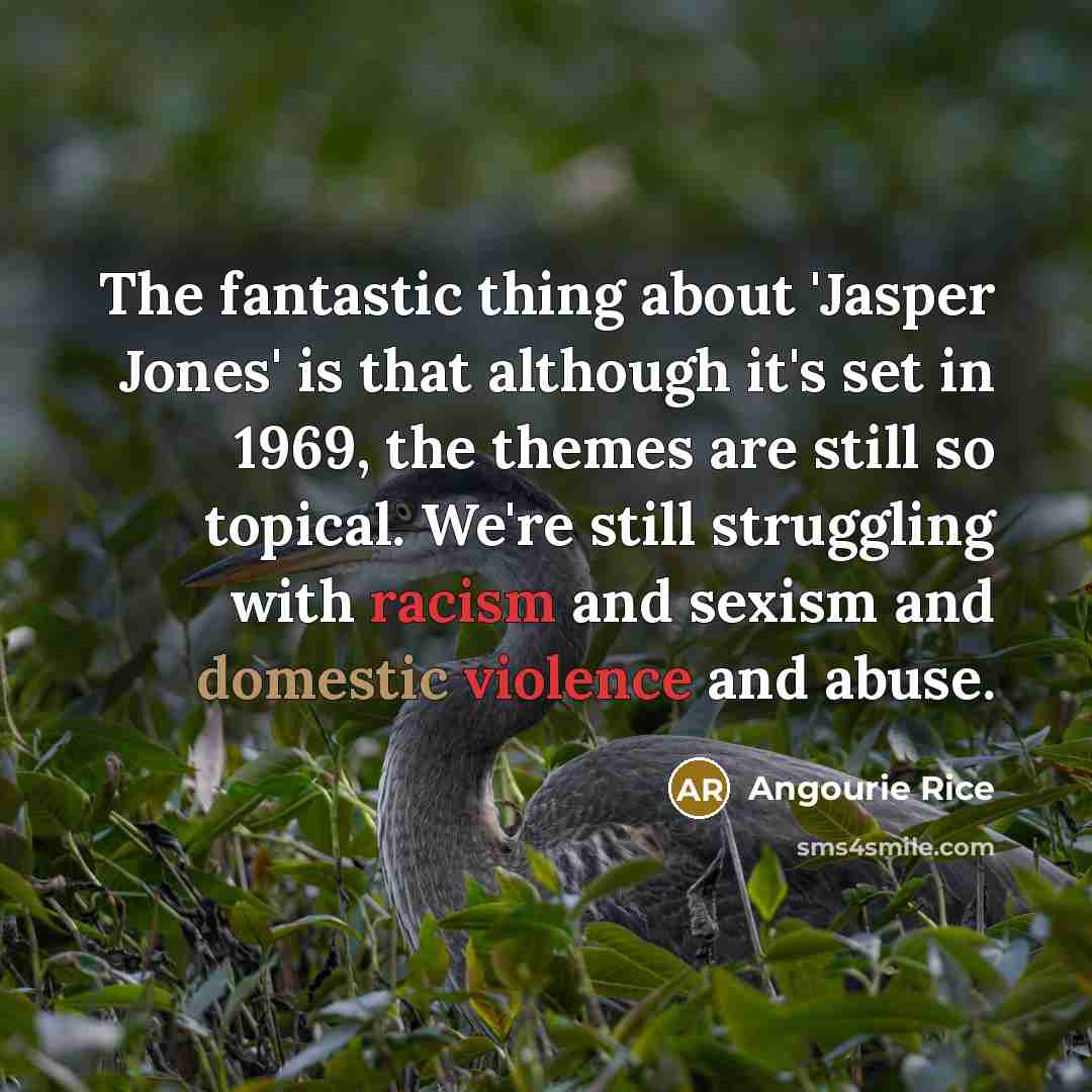 “The fantastic thing about 'Jasper Jones' is that although it's set in 1969, the themes are still so topical. We're still struggling with racism and sexism and domestic violence and abuse.” quote by Angourie Rice