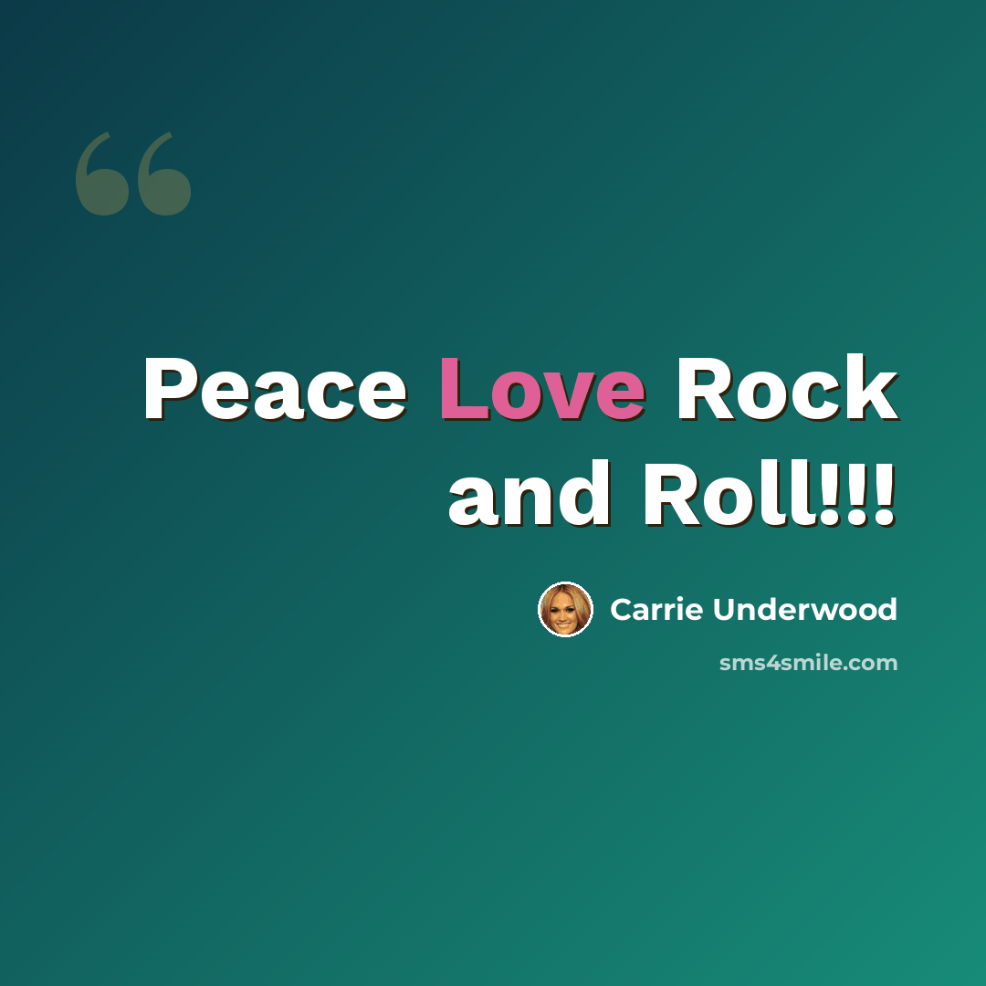 “Peace Love Rock and Roll!!!” quote by Carrie Underwood