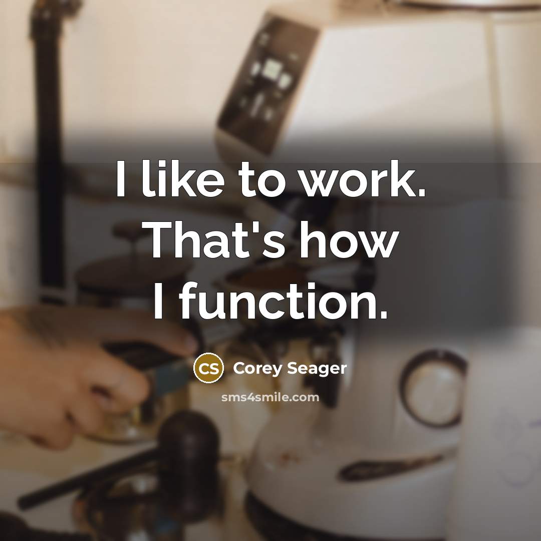 “I like to work. That's how I function.” quote by Corey Seager