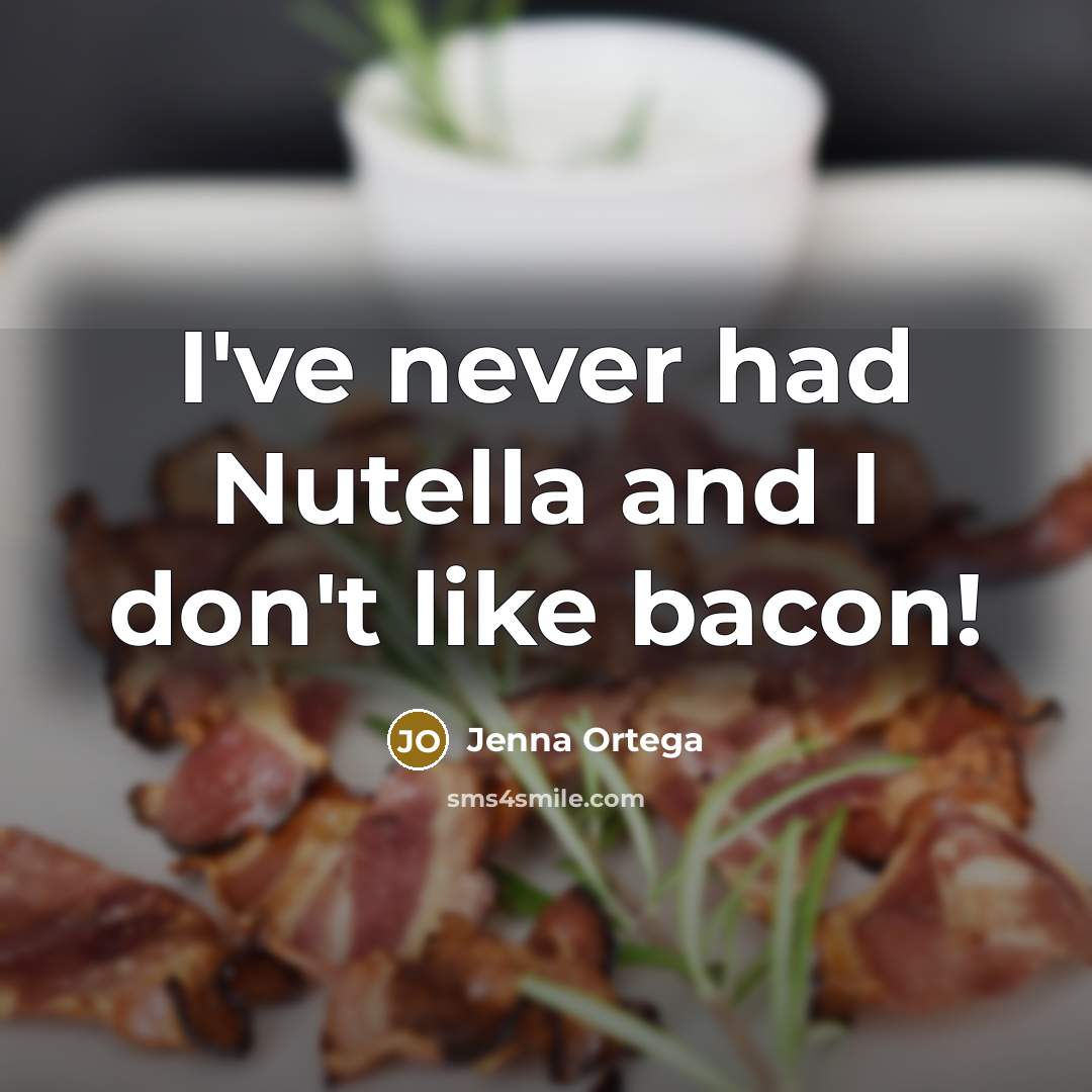 “I've never had Nutella and I don't like bacon!” quote by Jenna Ortega