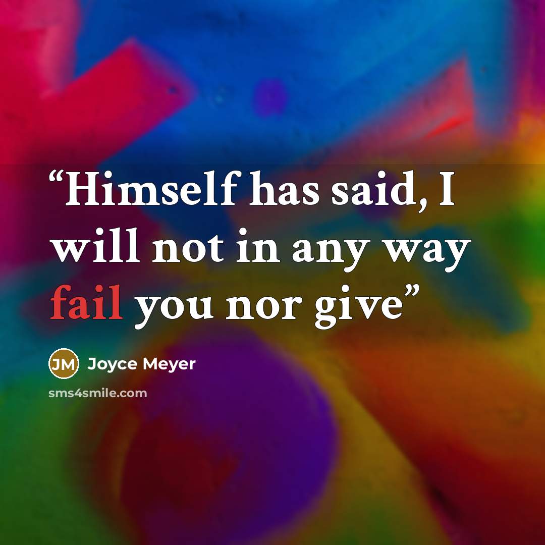 “Himself has said, I will not in any way fail you nor give” quote by Joyce Meyer
