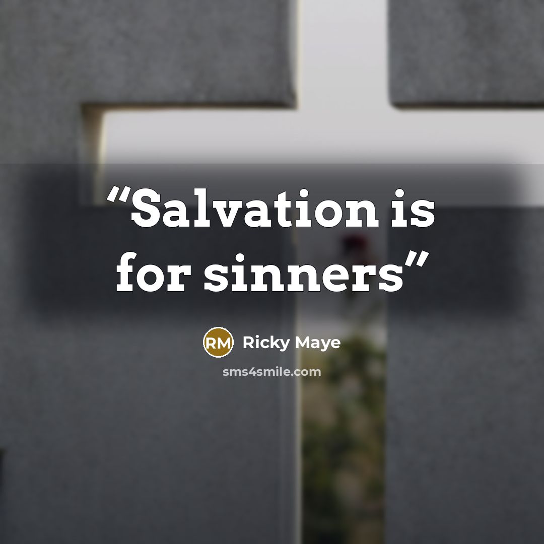 “Salvation is for sinners” quote by Ricky Maye