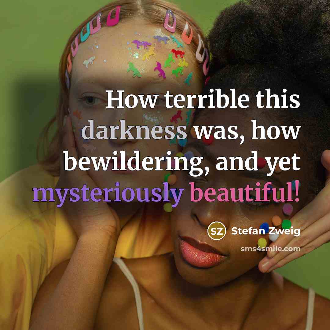 “How terrible this darkness was, how bewildering, and yet mysteriously beautiful!” quote by Stefan Zweig