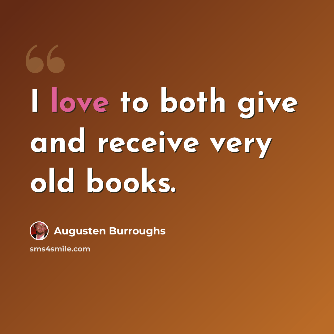 “I love to both give and receive very old books.” quote by Augusten Burroughs