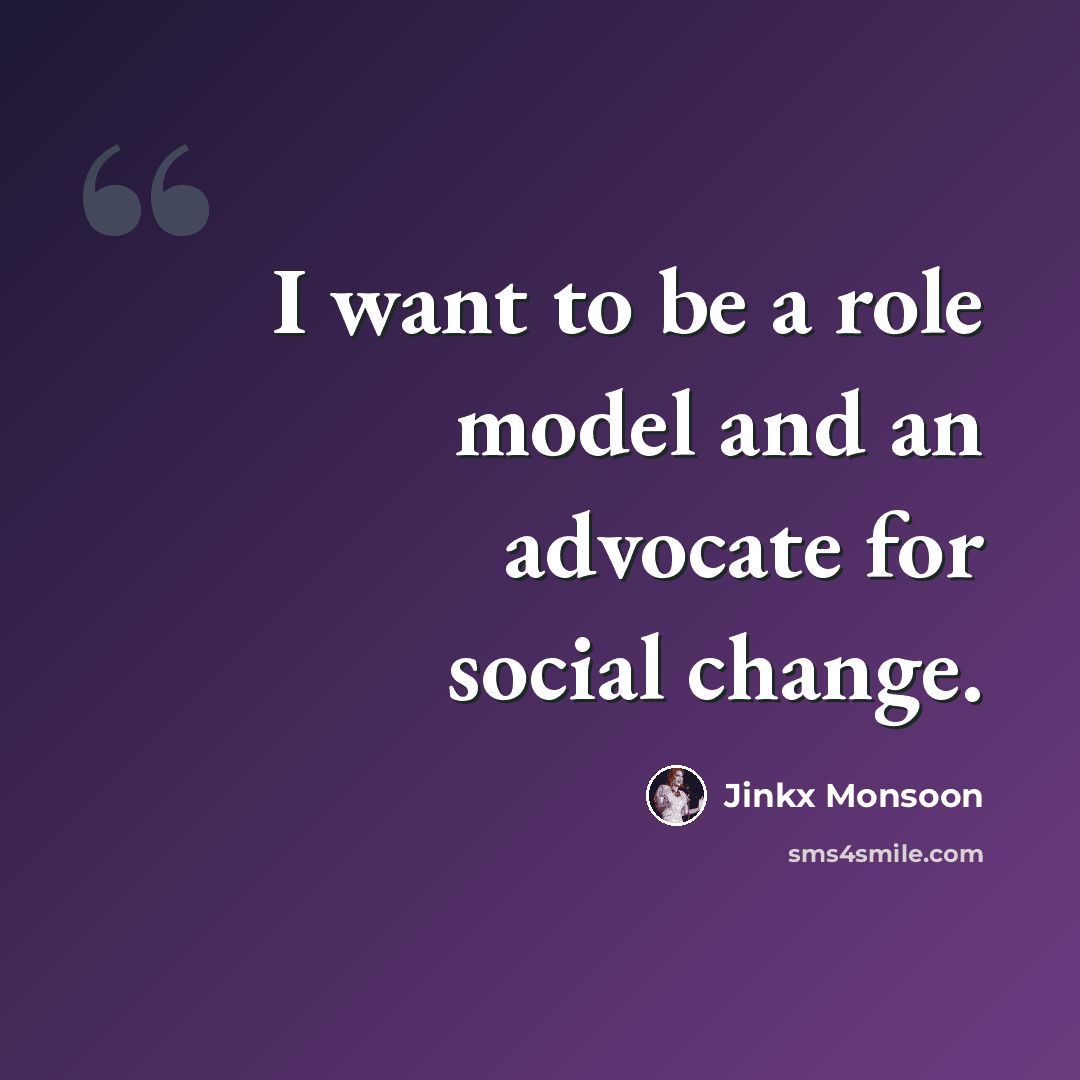 “I want to be a role model and an advocate for social change.” quote by Jinkx Monsoon