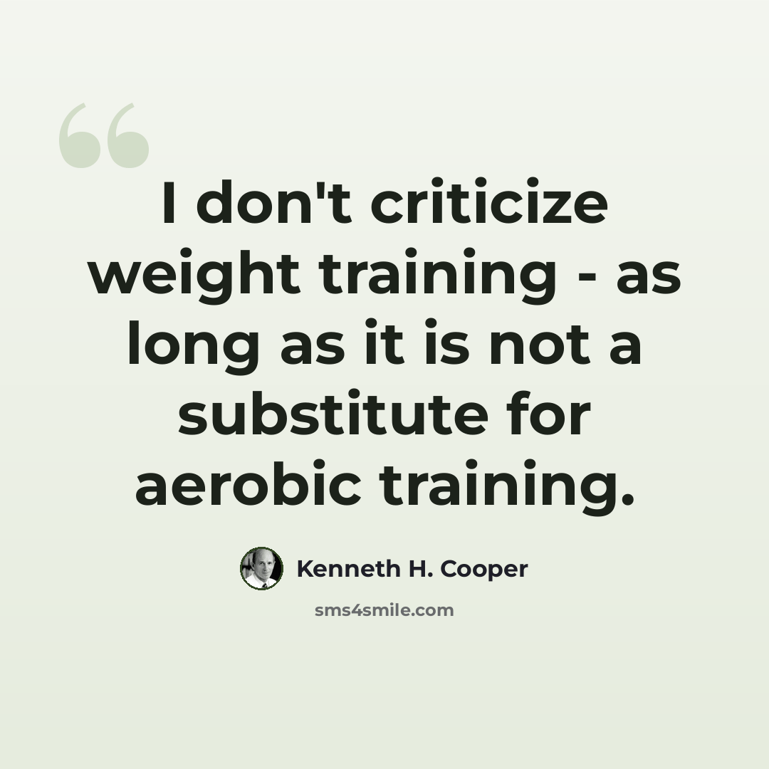 “I don't criticize weight training - as long as it is not a substitute for aerobic training.” quote by Kenneth H. Cooper