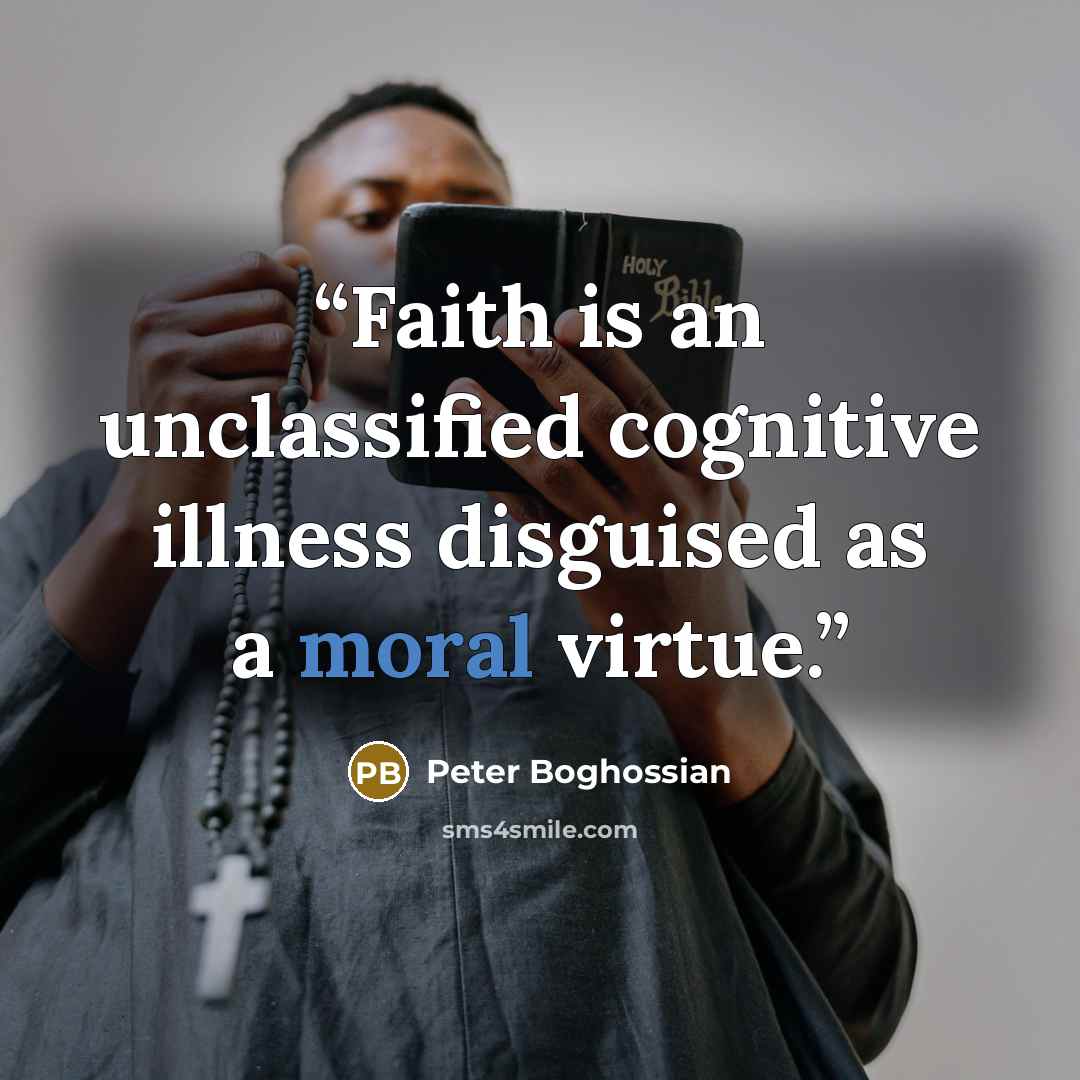 “Faith is an unclassified cognitive illness disguised as a moral virtue.” quote by Peter Boghossian
