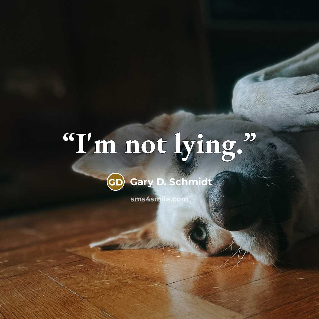 “I'm not lying.” quote by Gary D. Schmidt
