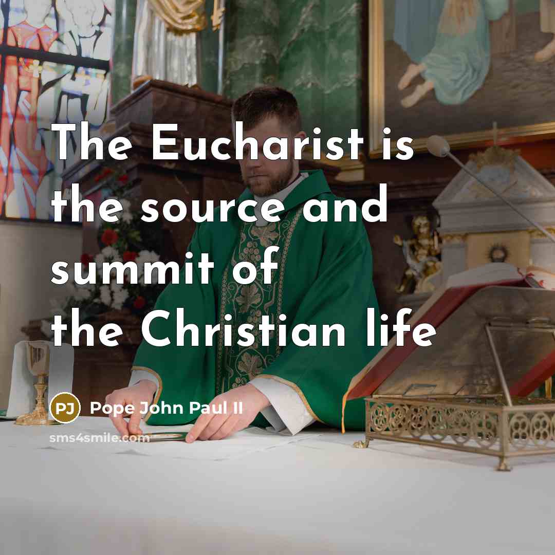 “The Eucharist is the source and summit of the Christian life” quote by Pope John Paul II