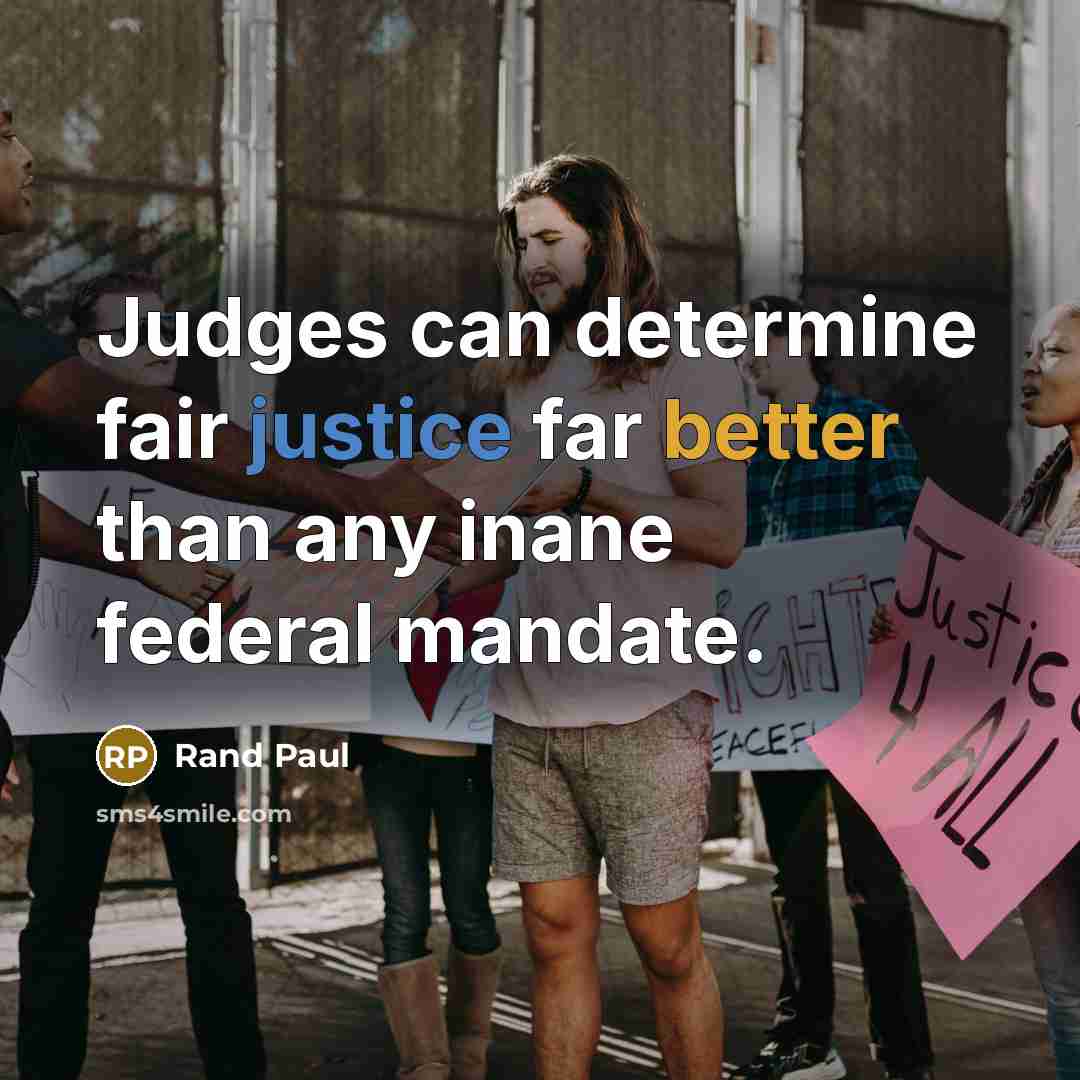 “Judges can determine fair justice far better than any inane federal mandate.” quote by Rand Paul