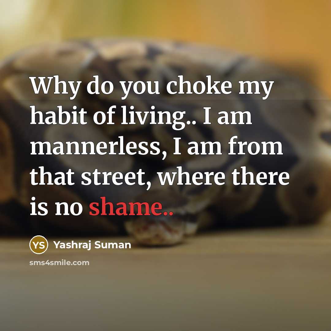 “Why do you choke my habit of living.. I am mannerless, I am from that street, where there is no shame..” quote by Yashraj Suman