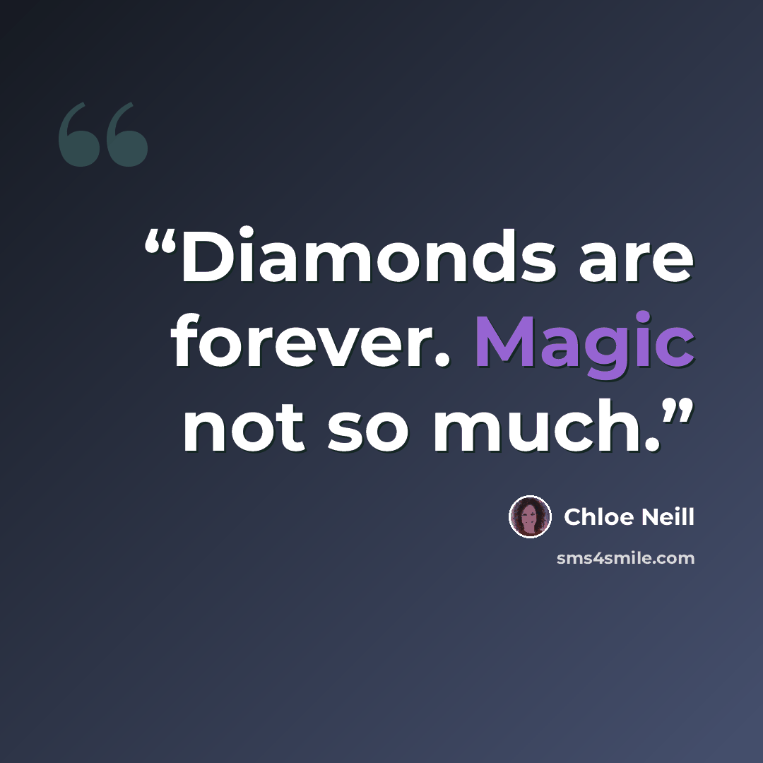 “Diamonds are forever. Magic not so much.” quote by Chloe Neill