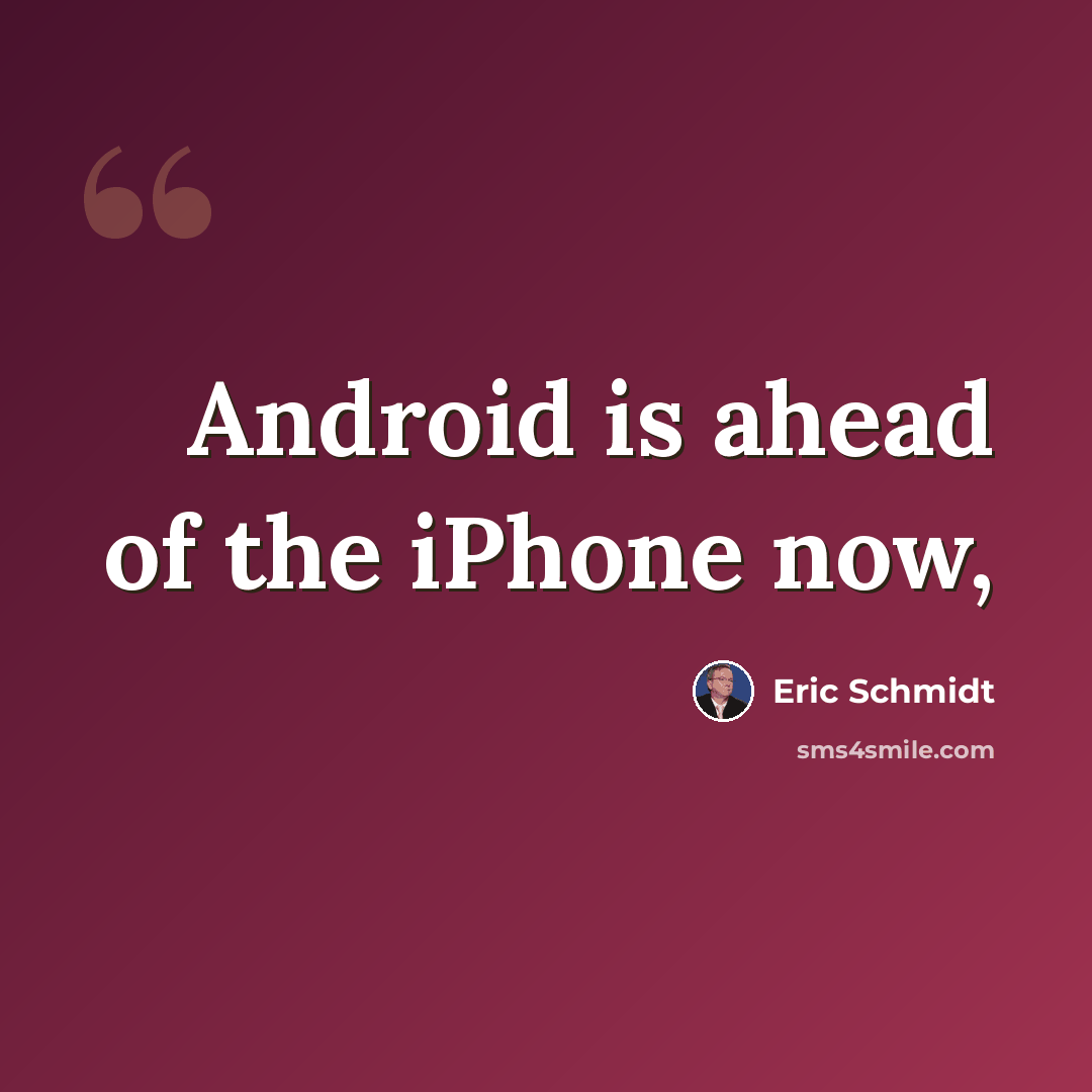 “Android is ahead of the iPhone now,” quote by Eric Schmidt