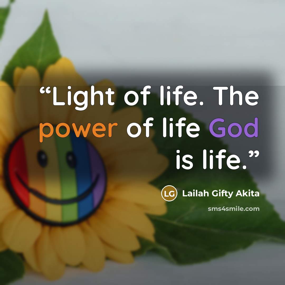 “Light of life. The power of life God is life.” quote by Lailah Gifty Akita