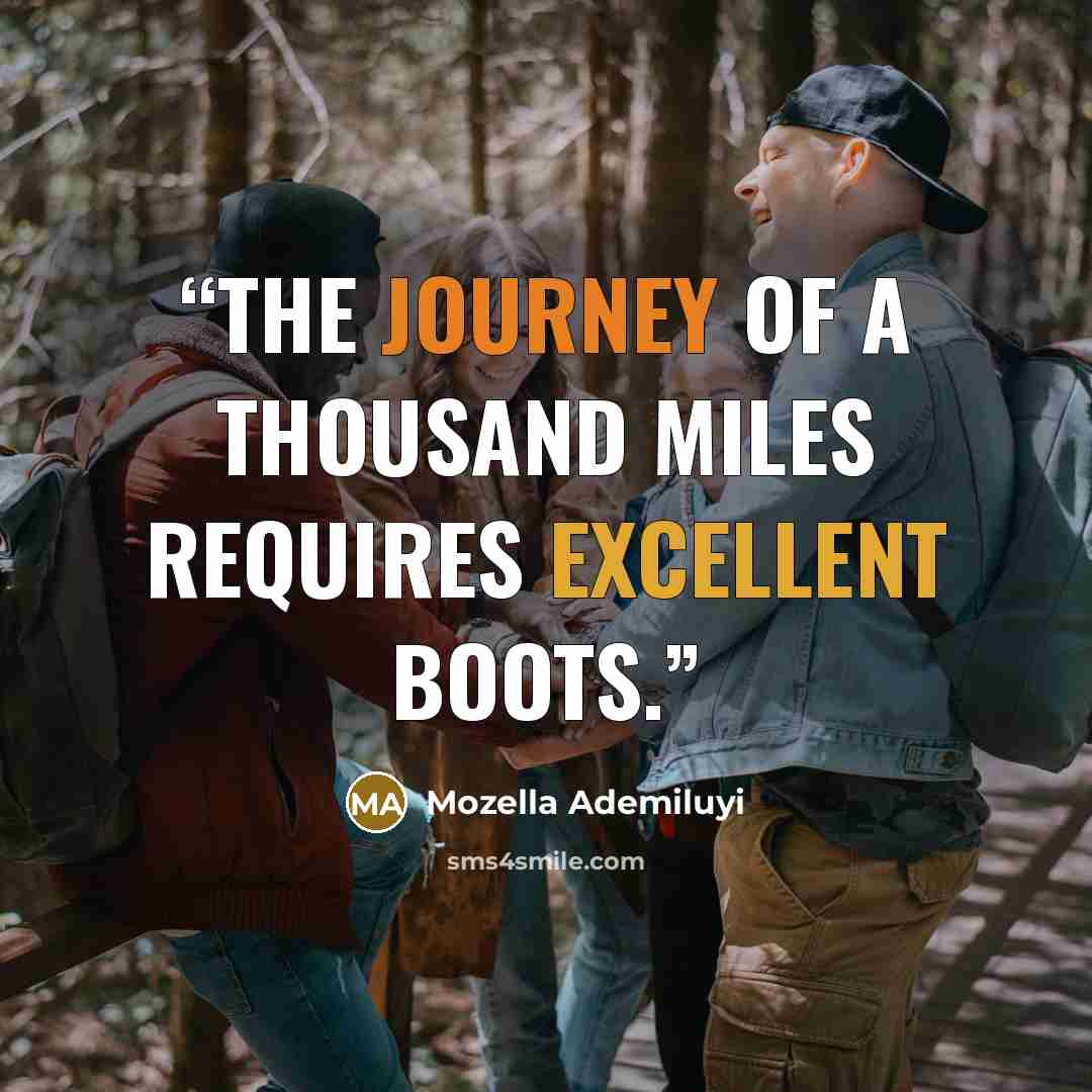 “The journey of a thousand miles requires excellent boots.” quote by Mozella Ademiluyi
