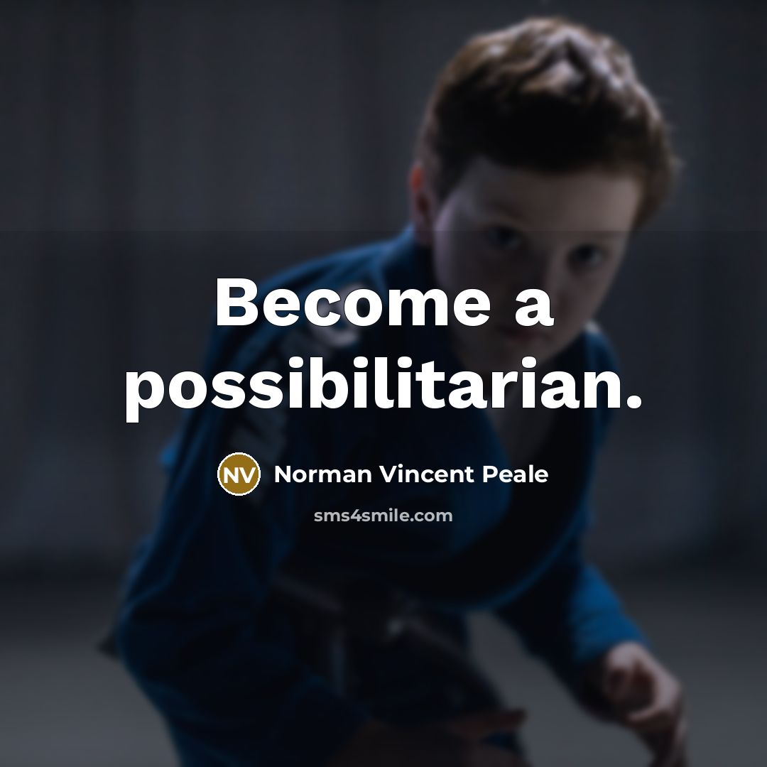 “Become a possibilitarian.” quote by Norman Vincent Peale