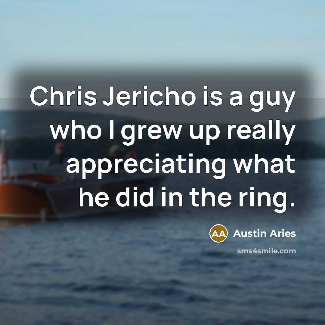 “Chris Jericho is a guy who I grew up really appreciating what he did in the ring.” quote by Austin Aries