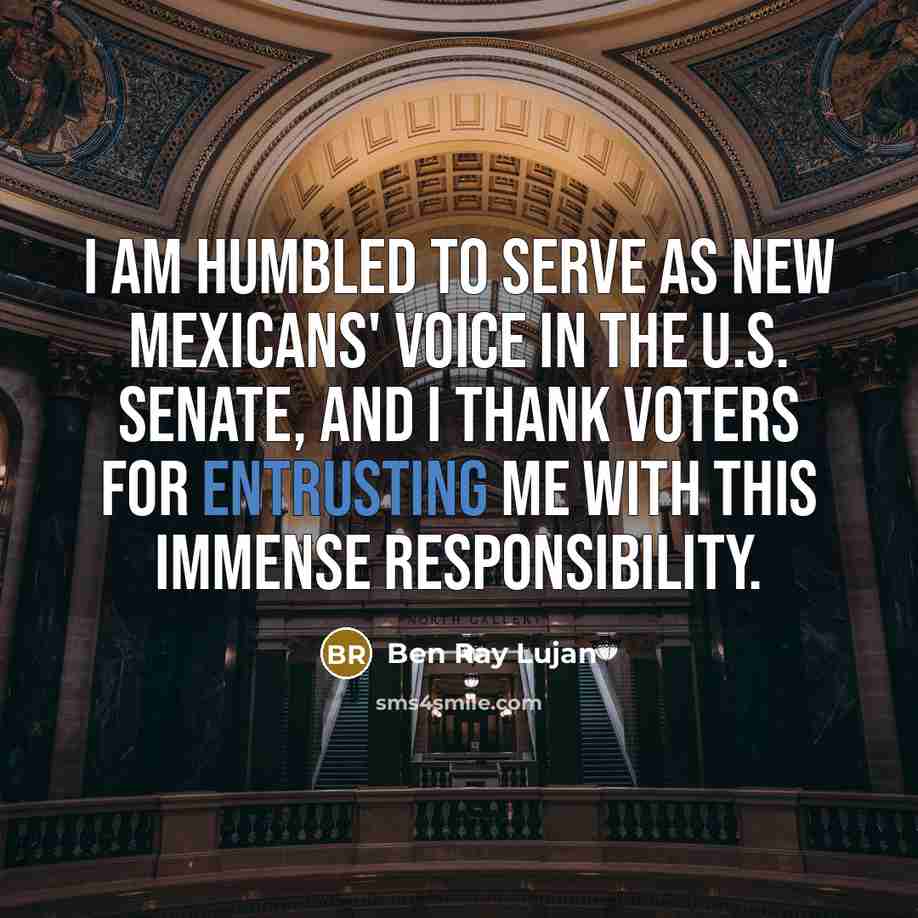 “I am humbled to serve as New Mexicans' voice in the U.S. Senate, and I thank voters for entrusting me with this immense responsibility.” quote by Ben Ray Lujan