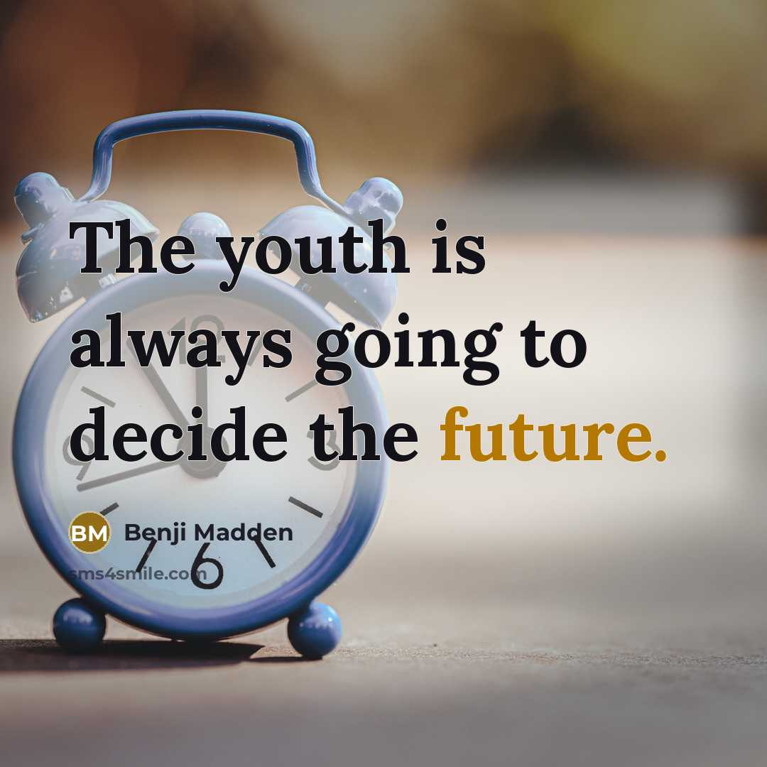 “The youth is always going to decide the future.” quote by Benji Madden