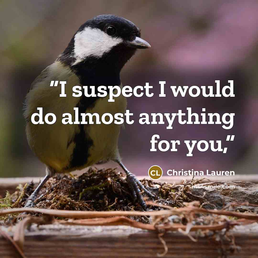 “I suspect I would do almost anything for you,” quote by Christina Lauren