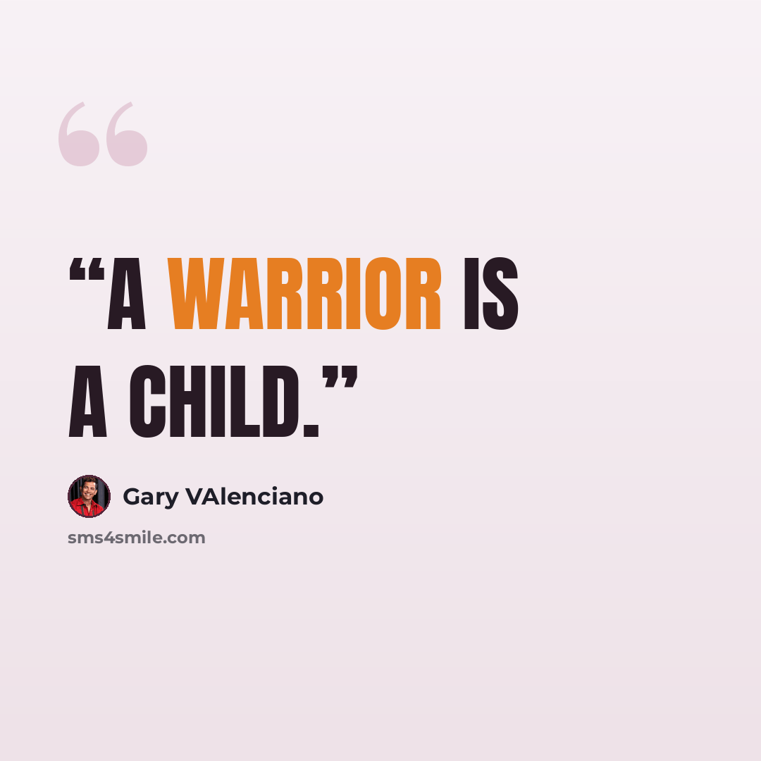 “A warrior is a child.” quote by Gary VAlenciano