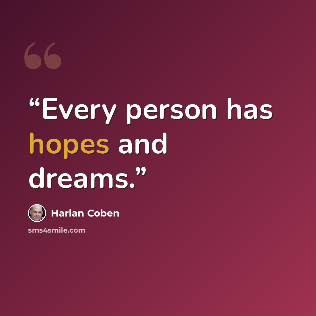 “Every person has hopes and dreams.” quote by Harlan Coben