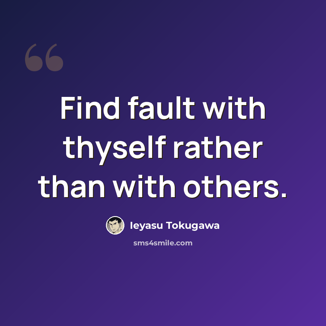 “Find fault with thyself rather than with others.” quote by Ieyasu Tokugawa