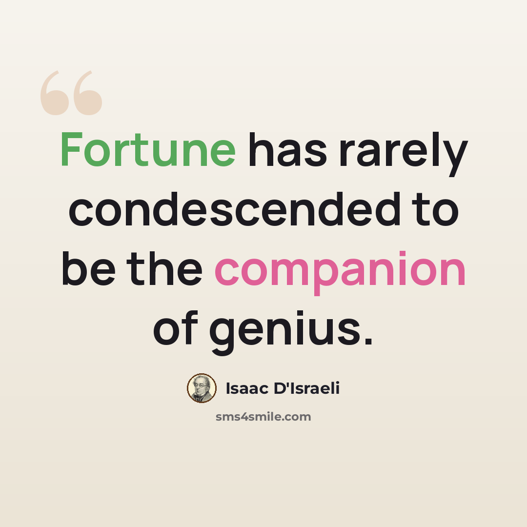 “Fortune has rarely condescended to be the companion of genius.” quote by Isaac D'Israeli