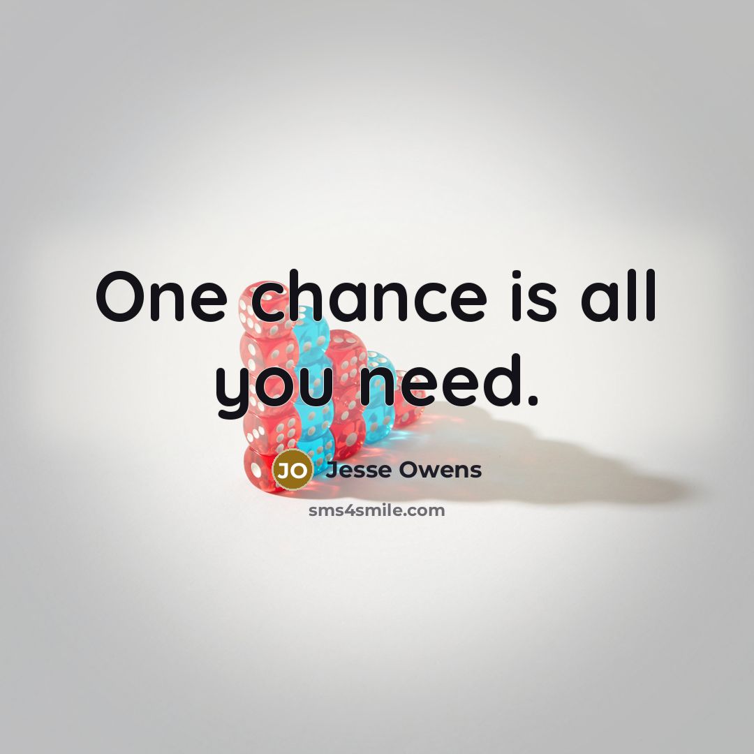 “One chance is all you need.” quote by Jesse Owens