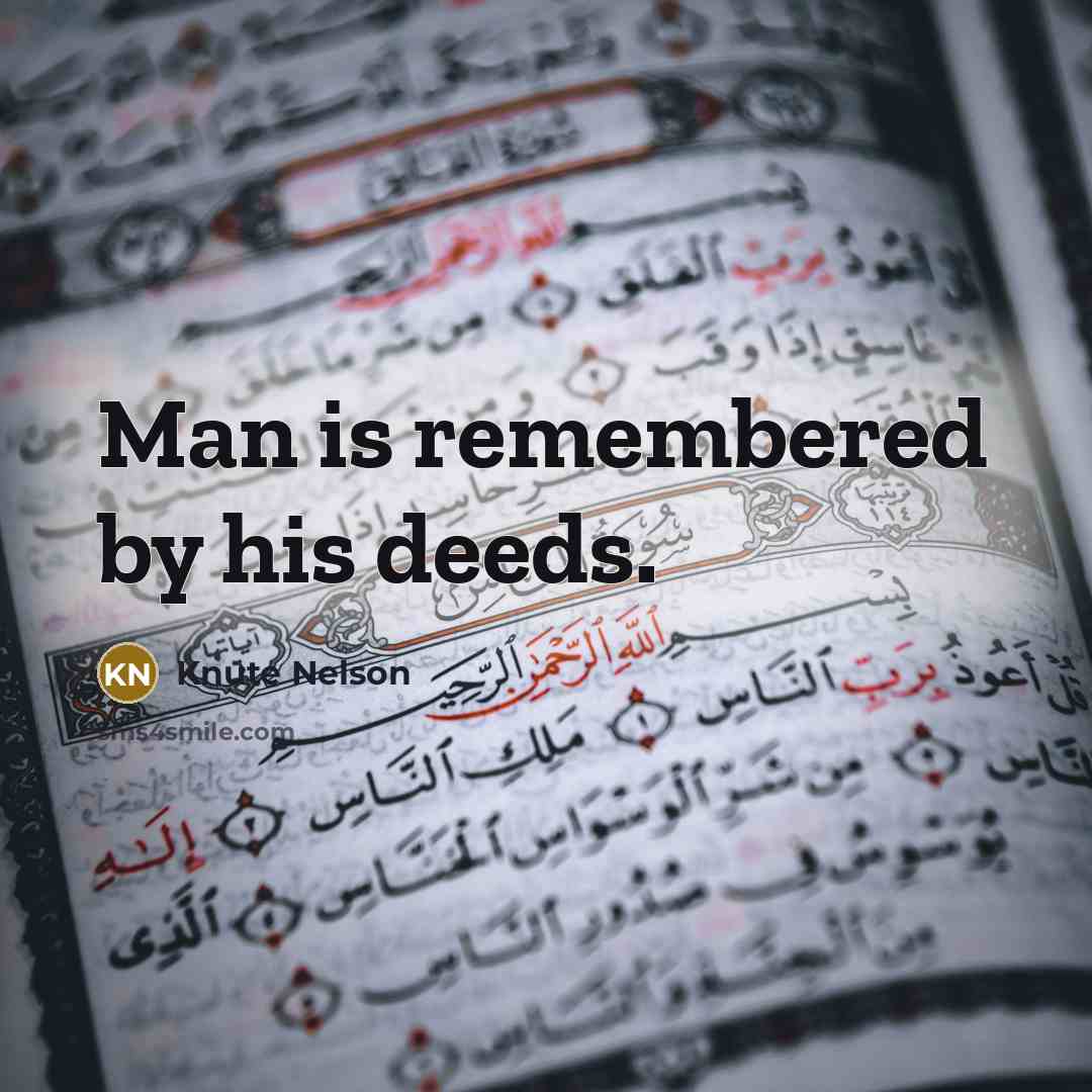 “Man is remembered by his deeds.” quote by Knute Nelson