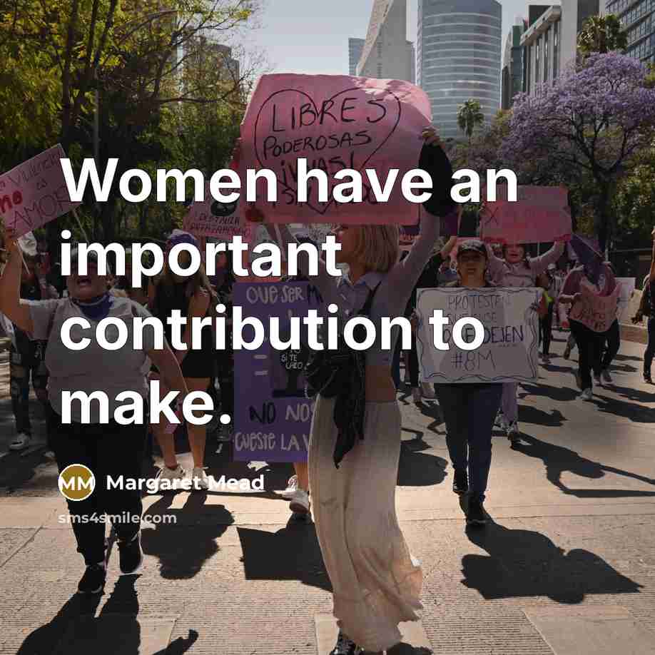 “Women have an important contribution to make.” quote by Margaret Mead