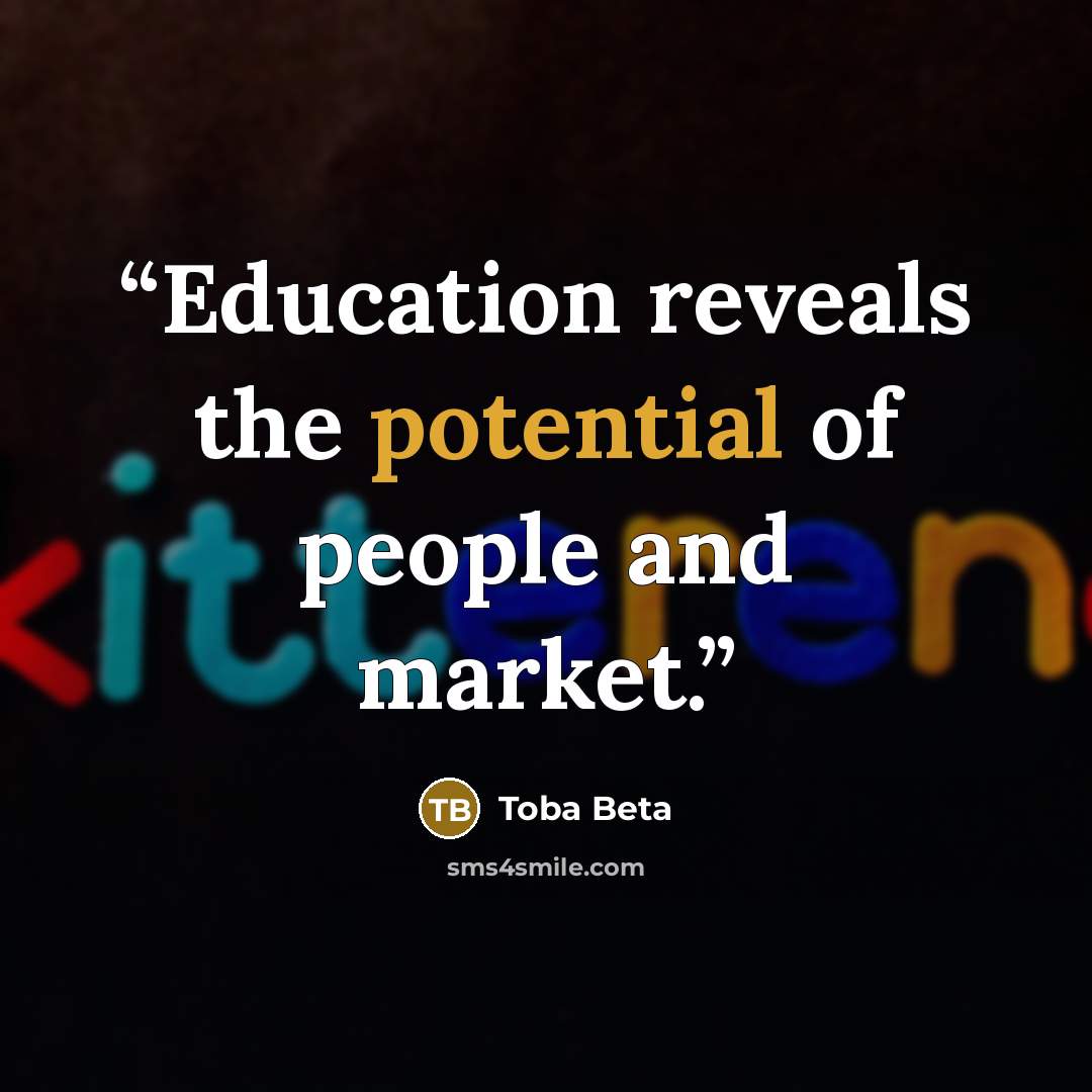 “Education reveals the potential of people and market.” quote by Toba Beta